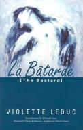 La Batarde = The Bastard di Violette Leduc edito da DALKEY ARCHIVE PR