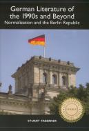 German Literature of the 1990s and Beyond - Normalization and the Berlin Republic di Stuart Taberner edito da Camden House