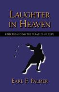 Laughter in Heaven di Earl F. Palmer edito da Regent College Publishing