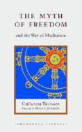 The Myth Of Freedom And The Way Of Meditation di Chogyam Trungpa edito da Shambhala Publications Inc