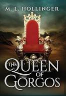 Queen Of Gorgos di M L Hollinger edito da Totalrecall Publications