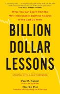 Billion Dollar Lessons: What You Can Learn from the Most Inexcusable Business Failures of the Last 25 Ye Ars di Paul B. Carroll, Chunka Mui edito da PORTFOLIO