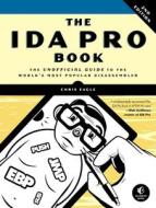 The IDA Pro Book - The Unofficial Guide to the World′s Most Popular Disassembler di Chris Eagle edito da No Starch Press