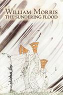 The Sundering Flood by Wiliam Morris, Fiction, Fantasy, Fairy Tales, Folk Tales, Legends & Mythology di William Morris edito da Aegypan