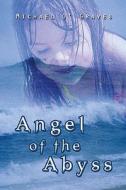 Angel Of The Abyss di Michael O' Graves edito da America Star Books