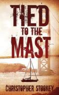 Tied to the Mast di Christopher Stookey edito da Silver Leaf Books