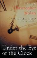 Under the Eye of the Clock di Christopher Nolan edito da Arcade Publishing