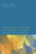 Mimetic Criticism and the Gospel of Mark di Joel L. Watts edito da Wipf & Stock Publishers