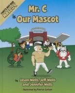 Mr. C Is Our Mascot di Jason Wells, Jeff Wells, Jennifer Wells edito da Mascot Books