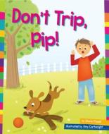 Don't Trip, Pip! di Marie Powell edito da Smart Apple Media
