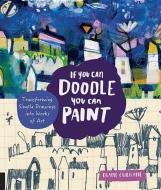 If You Can Doodle, You Can Paint di Diane Culhane edito da Quarry Books