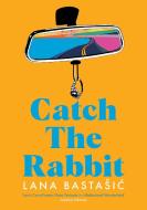 Catch the Rabbit di Lana Bastasic edito da RESTLESS BOOKS