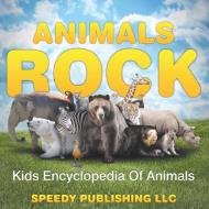 Animals Rock - Kids Encyclopedia Of Animals di Speedy Publishing Llc edito da Speedy Publishing LLC