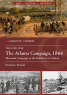 The Atlanta Campaign, 1864: Sherman's Campaign to the Outskirts of Atlanta di David A. Powell edito da CASEMATE