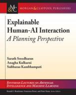 Explainable Human-AI Interaction: A Planning Perspective di Sarath Sreedharan, Anagha Kulkarni, Subbarao Kambhampati edito da MORGAN & CLAYPOOL