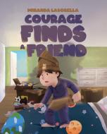 Courage Finds A Friend di Miranda Lasorella edito da Christian Faith Publishing, Inc