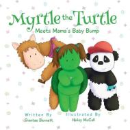 MYRTLE THE TURTLE: MEETS MAMA'S BABY BUM di SHANTAE BENNETT edito da LIGHTNING SOURCE UK LTD