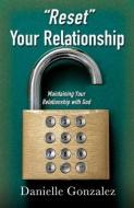 Reset Your Relationship: Maintaining Your Relationship with God di Danielle Gonzalez edito da XULON PR