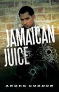 Jamaican Juice di Andre Gordon edito da IUniverse