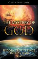 The Mystery Of God di Clinton Cruickshank edito da WestBow Press