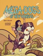 Mega-Dogs of New Kansas di Dan Jolley edito da GRAPHIC UNIVERSE