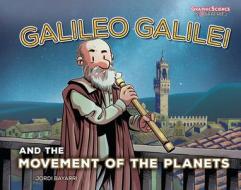 Galileo Galilei and the Movement of the Planets di Jordi Bayarri edito da GRAPHIC UNIVERSE