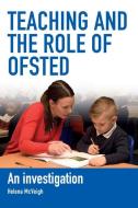 Teaching And The Role Of Ofsted di Helena McVeigh edito da Institute Of Education Press