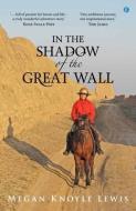 In the Shadow of the Great Wall di Megan Knoyle Lewis edito da Gomer Press