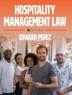 HOSPITALITY MANAGEMENT LAW di EDWARD PEREZ edito da LIGHTNING SOURCE UK LTD
