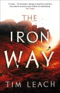 The Iron Road di Tim Leach edito da Head Of Zeus