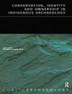 Conservation, Identity and Ownership in Indigenous Archaeology di Cressida Fforde, Bill Sillar edito da EARTHSCAN