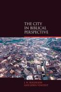 The City in Biblical Perspective di J. W. Rogerson, John Vincent edito da ACUMEN PUB