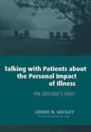 Talking with Patients About the Personal Impact of Ilness di Lenore M. Buckley edito da CRC Press