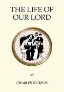 The Life of Our Lord di Charles Dickens edito da ALMA BOOKS
