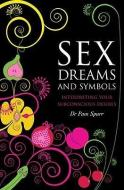 Sex Dreams and Symbols: Interpreting Your Subconscious Desires di Pam Spurr edito da RED WHEEL/WEISER