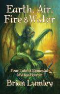 Earth, Air, Fire & Water di Brian Lumley, Jim Pitts, Bob Eggleton edito da Fedogan And Bremer Publishing Llc