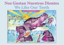 We Like Our Teeth - Spanish / English Edition di Marcus Allsop edito da Hohm Press