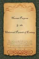 Human Purpose & the Universal Pursuit of Ecstasy edito da Cranmore Publications
