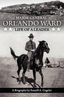 Major General Orlando Ward: Life of a Leader di Russell A. Gugeler edito da ELDERBERRY PR