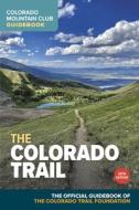 The Colorado Trail di Colorado Trail Foundation edito da COLORADO MOUNTAIN CLUB