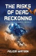 The Risks of Dead Reckoning di Felicia Watson edito da RILEY HALL PARTNERS