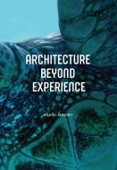 Architecture Beyond Experience di Michael Benedikt edito da APPLIED RES & DESIGN