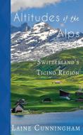 Altitudes of the Alps di Laine Cunningham edito da Sun Dogs Creations