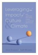 Leveraging the Impact of Culture and Climate: Deep, Significant, and Lasting Change in Classrooms and Schools (School Improvement Ideas for Driving Ch di Todd Whitaker, Steve Gruenert edito da SOLUTION TREE