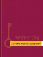 Laboratory Apparatus Glass Grinder Work Log: Work Journal, Work Diary, Log - 131 Pages, 8.5 X 11 Inches di Key Work Logs edito da Createspace Independent Publishing Platform
