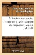 Memoires Pour Servir A L'histoire Et A L'etablissement Du Magnetisme Animal di PUYSEGUR-A edito da Hachette Livre - BNF