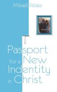 Passport for a new identity in Christ di Mikaël Réale edito da Books on Demand