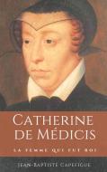 Catherine de Médicis. La femme qui fut roi. di Jean-Baptiste Capefigue edito da Books on Demand