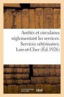 Arr t s Et Circulaires R glementant Les Services. Services V t rinaires, Loir-Et-Cher di Sans Auteur edito da Hachette Livre - BNF