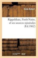 Rippoldsau, For t-Noire, Et Ses Sources Min rales di Robert-A edito da Hachette Livre - BNF